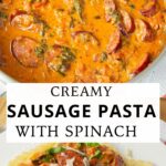 A rich, creamy sausage pasta with spinach. The image shows a skillet of sausage in tomato cream sauce, plus a plated pasta dish garnished with spinach and shaved parmesan.